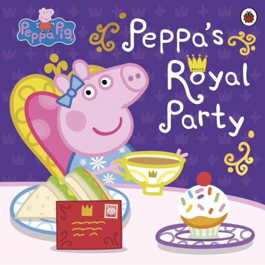 Peppa Pig: Peppa's Royal Party : Celebrate A Royal Weekend - The Cleeve Bookshop