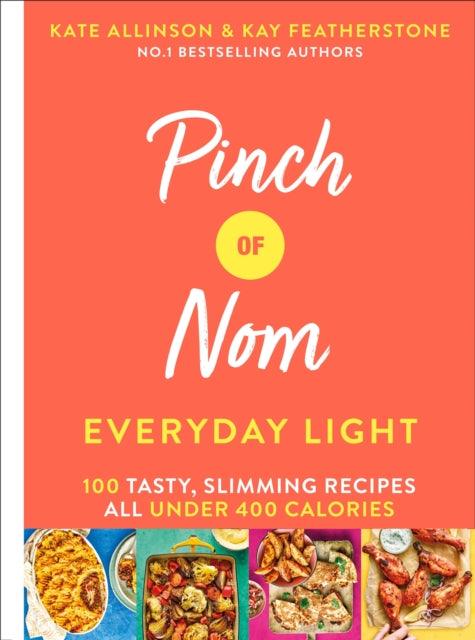 Pinch of Nom Everyday Light : 100 Tasty, Slimming Recipes All Under 400 Calories - 9781529026405