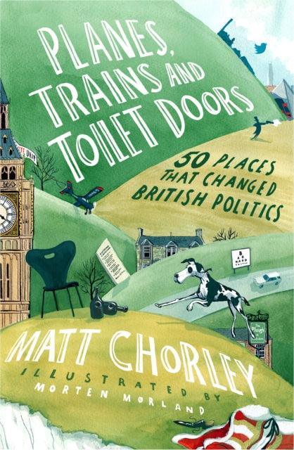 Planes, Trains and Toilet Doors : 50 Places That Changed British Politics - The Cleeve Bookshop