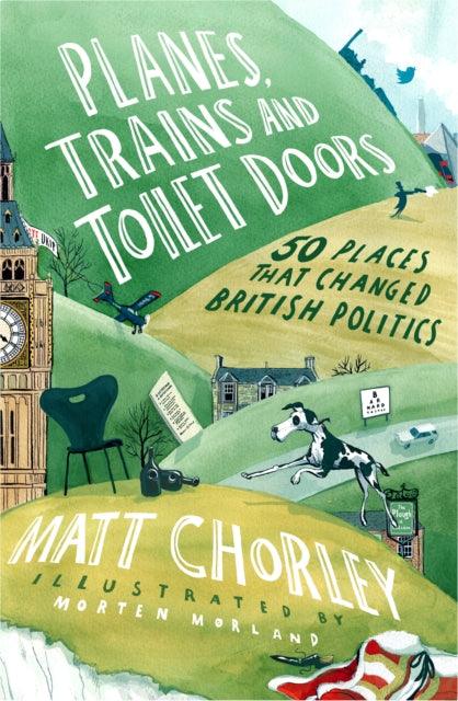 Planes, Trains and Toilet Doors : 50 Places That Changed British Politics - 9780008622060