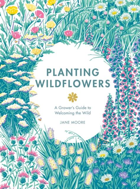 Planting Wildflowers : A Grower's Guide - 9781837830602