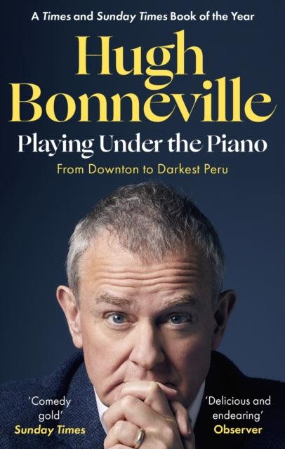 Playing Under the Piano: 'Comedy gold' Sunday Times : From Downton to Darkest Peru - 9780349145143