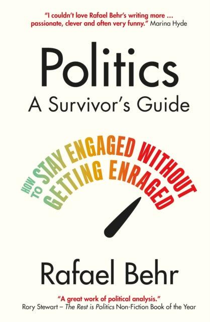 Politics: A Survivor's Guide : How to Stay Engaged without Getting Enraged - 9781838955045