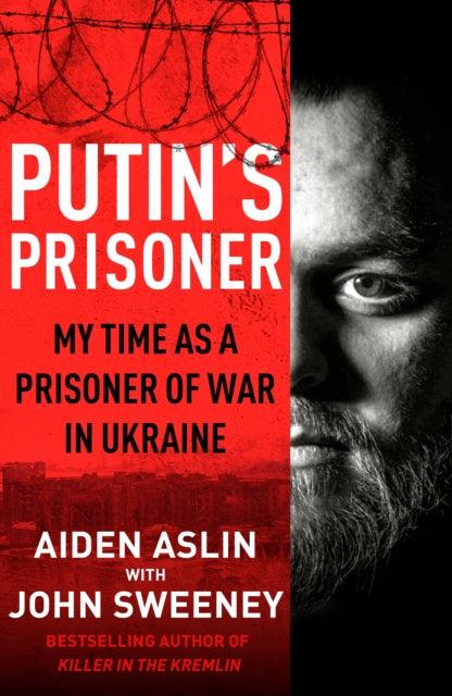 Putin's Prisoner : My Time as a Prisoner of War in Ukraine - 9780857505293