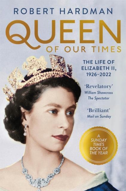 Queen of Our Times : The Life of Elizabeth II, 1926-2022 - The Cleeve Bookshop