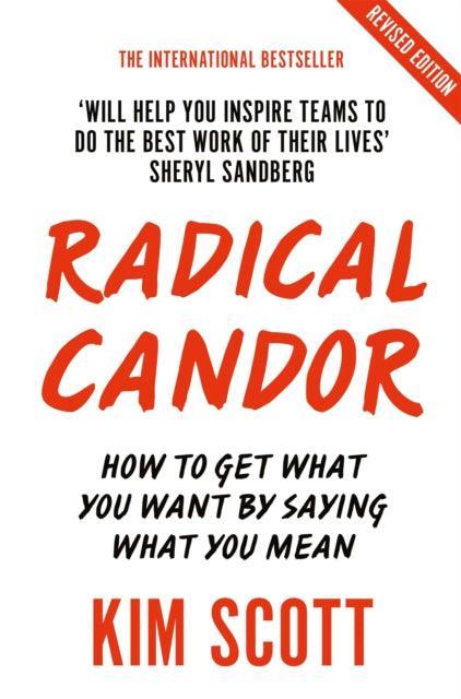 Radical Candor : Fully Revised and Updated Edition: How to Get What You Want by Saying What You Mean - The Cleeve Bookshop