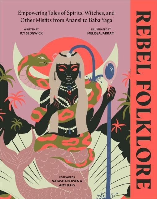Rebel Folklore : Empowering Tales of Spirits, Witches and Other Misfits from Anansi to Baba Yaga - The Cleeve Bookshop
