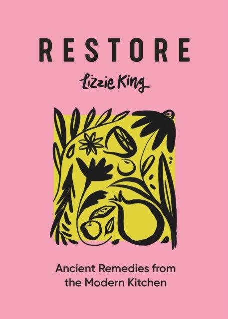 Restore : Ancient Remedies from the Modern Kitchen - 9781804530528