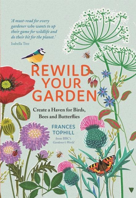 Rewild Your Garden : Create a Haven for Birds, Bees and Butterflies - The Cleeve Bookshop