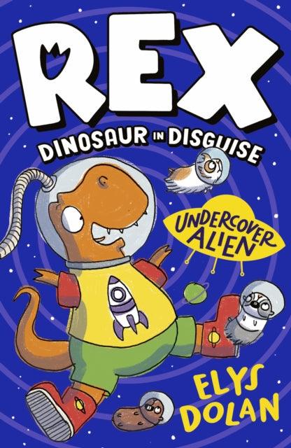 Rex Dinosaur in Disguise: Undercover Alien - 9781406397710