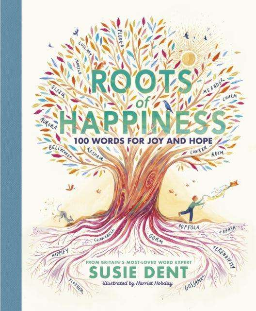 Roots of Happiness : 100 Words for Joy and Hope from Britain's Most-Loved Word Expert - The Cleeve Bookshop