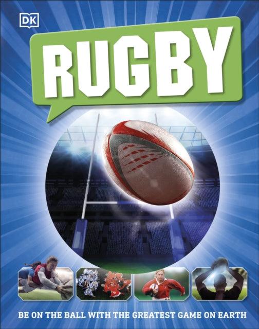 Rugby : Be on the Ball with the Greatest Game on Earth - 9780241379325