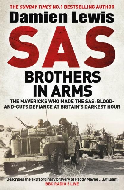 SAS Brothers in Arms : The Mavericks Who Made the SAS: Blood-and-Guts Defiance at Britain's Darkest Hour - 9781529413779