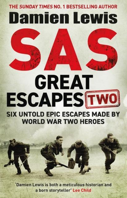 SAS Great Escapes Two : Six Untold Epic Escapes Made by World War Two Heroes - The Cleeve Bookshop
