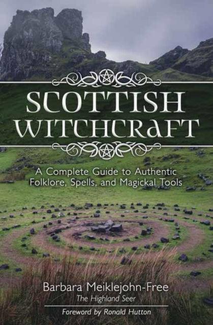 Scottish Witchcraft : A Complete Guide to Authentic Folklore, Spells, and Magickal Tools - The Cleeve Bookshop
