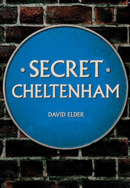 Secret Cheltenham - 9781445673325