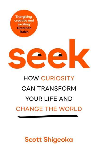 Seek : How Curiosity Can Transform Your Life and Change the World - The Cleeve Bookshop