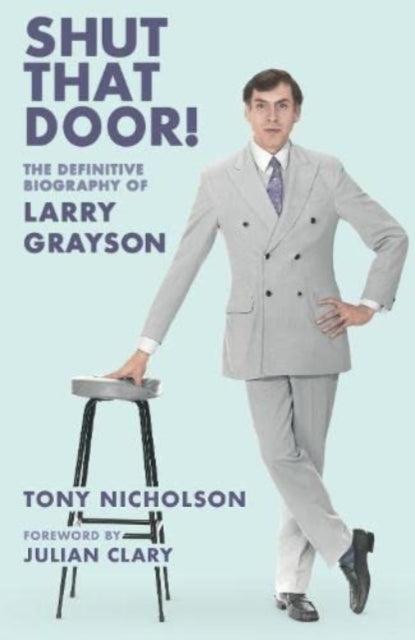 Shut That Door : THE DEFINITIVE BIOGRAPHY OF LARRY GRAYSON - 9781914227189