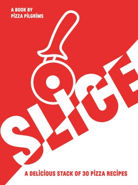 SLICE : A Delicious Stack of 30 Pizza Recipes - 9781787139718