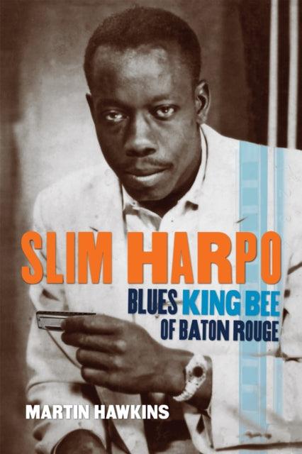 Slim Harpo : Blues King Bee of Baton Rouge - 9780807177297