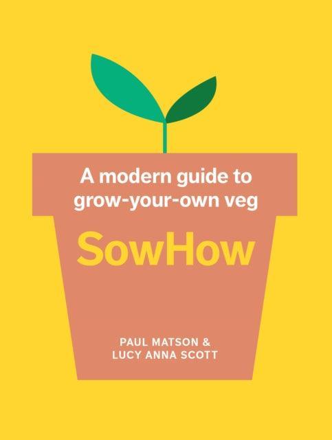 SowHow : A Modern Guide to Grow-Your-Own Veg - The Cleeve Bookshop