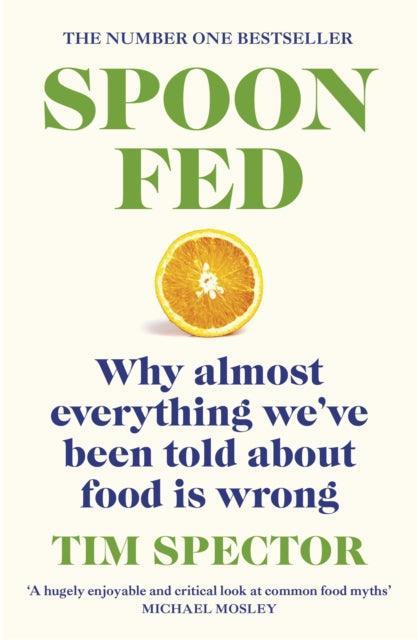 Spoon-Fed : Why almost everything we've been told about food is wrong, by the #1 bestselling author of Food for Life - The Cleeve Bookshop