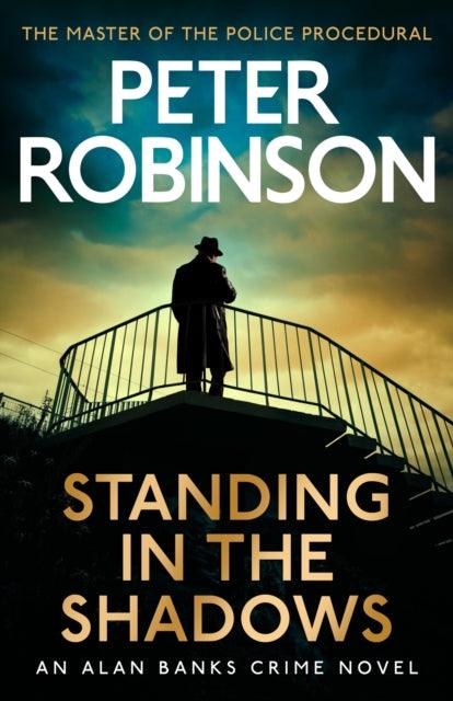 Standing in the Shadows : The last novel in the number one bestselling Alan Banks crime series - 9781529343212