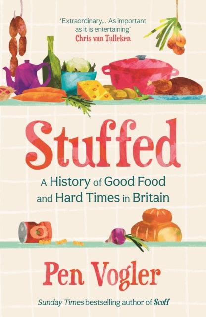 Stuffed : A History of Good Food and Hard Times in Britain - 9781838955748