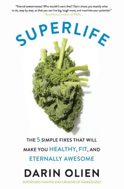 SuperLife : The 5 Simple Fixes That Will Make You Healthy, Fit, and Eternally Awesome - The Cleeve Bookshop