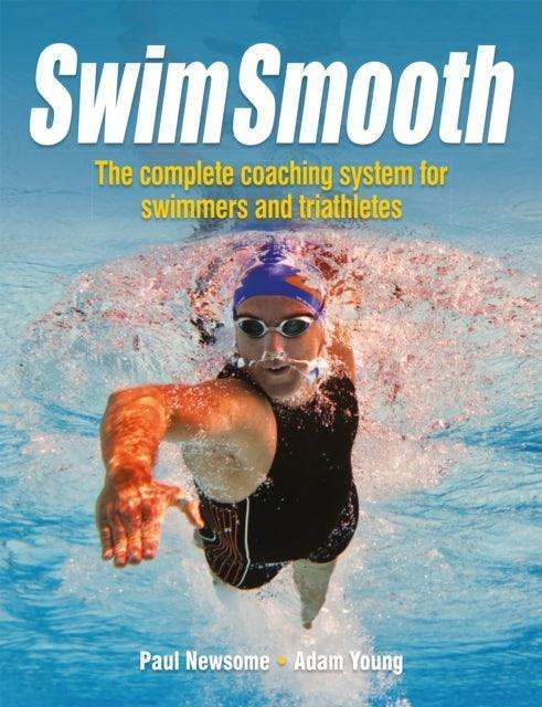 Swim Smooth : The Complete Coaching System for Swimmers and Triathletes - The Cleeve Bookshop