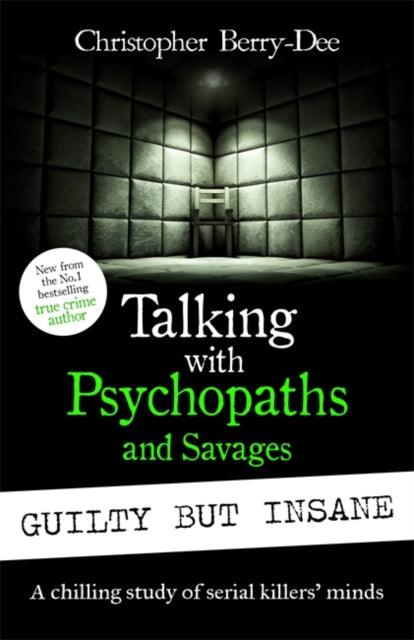 Talking with Psychopaths and Savages: Guilty but Insane - 9781789466904