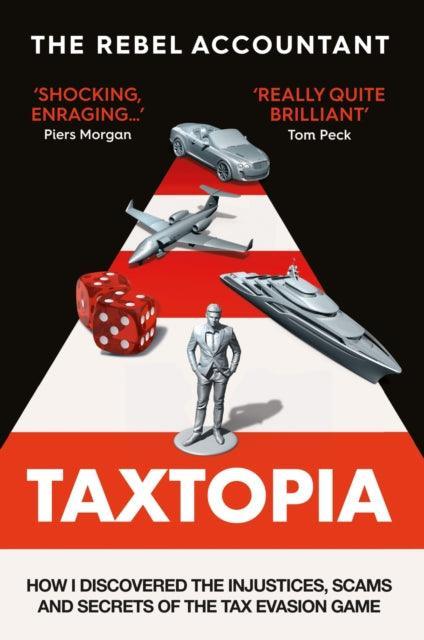 TAXTOPIA : How I Discovered the Injustices, Scams and Guilty Secrets of the Tax Evasion Game - The Cleeve Bookshop