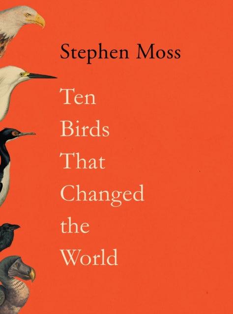 Ten Birds That Changed the World - 9781783352418