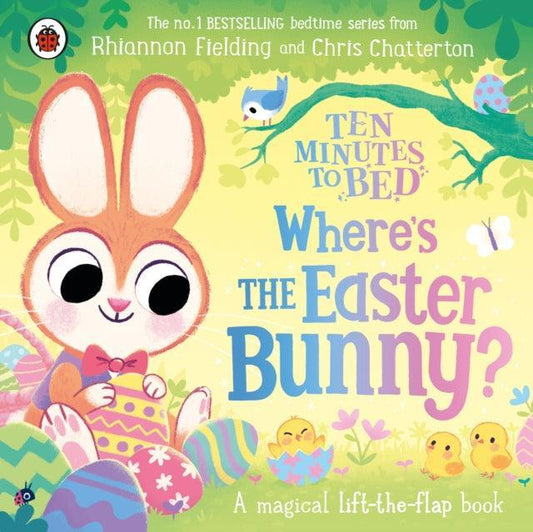 Ten Minutes to Bed: Where’s the Easter Bunny? : A magical lift-the-flap book - The Cleeve Bookshop