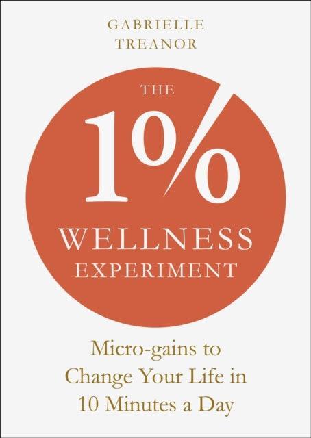 The 1% Wellness Experiment : Micro-gains to Change Your Life in 10 Minutes a Day - The Cleeve Bookshop