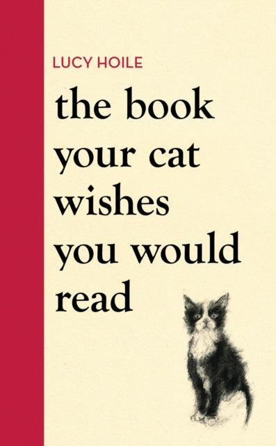 The Book Your Cat Wishes You Would Read : The must-have guide for cat lovers - The Cleeve Bookshop
