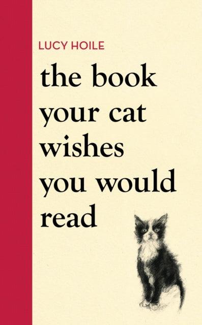 The Book Your Cat Wishes You Would Read : The must-have guide for cat lovers - 9781398720336