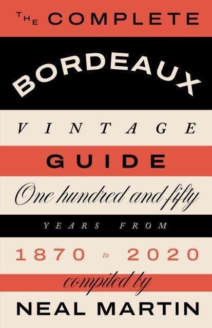 The Complete Bordeaux Vintage Guide : 150 Years from 1870 to 2020 - The Cleeve Bookshop