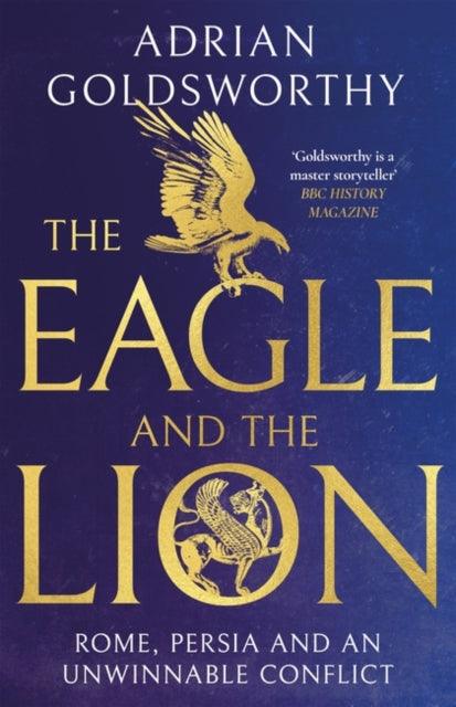 The Eagle and the Lion : Rome, Persia and an Unwinnable Conflict - 9781838931957