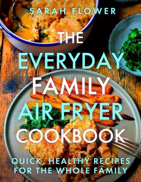 The Everyday Family Air Fryer Cookbook : Delicious, quick and easy recipes for busy families using UK measurements - The Cleeve Bookshop