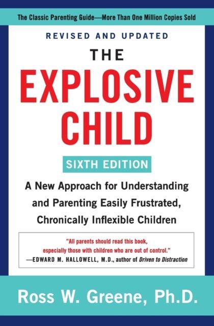 The Explosive Child [Sixth Edition] : A New Approach for Understanding and Parenting Easily Frustrated, Chronically Inflexible Children - The Cleeve Bookshop