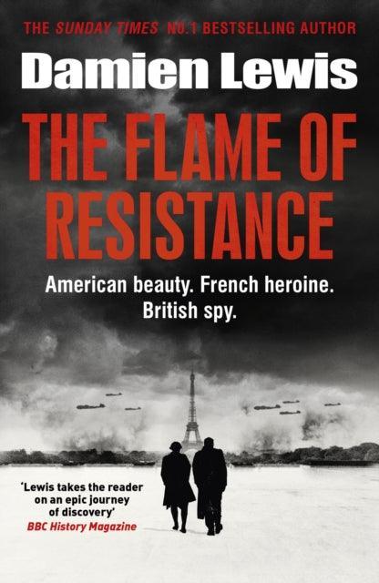 The Flame of Resistance : American Beauty. French Hero. British Spy. - The Cleeve Bookshop
