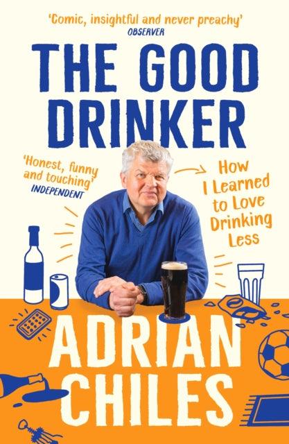 The Good Drinker : How I Learned to Love Drinking Less - 9781788163606