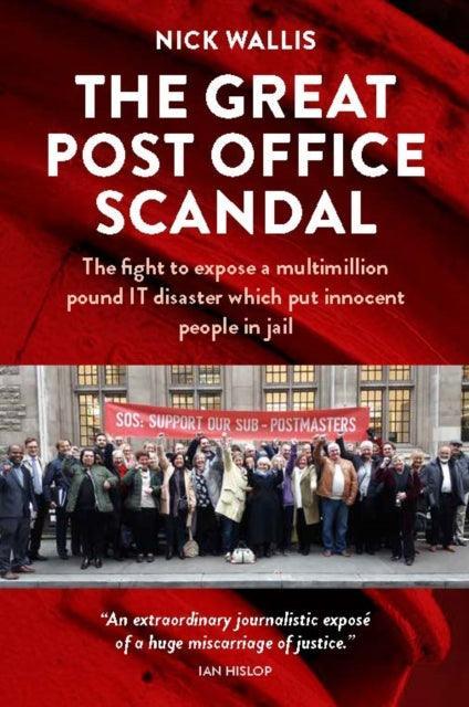 The Great Post Office Scandal : The fight to expose a multimillion pound IT disaster which put innocent people in jail - The Cleeve Bookshop