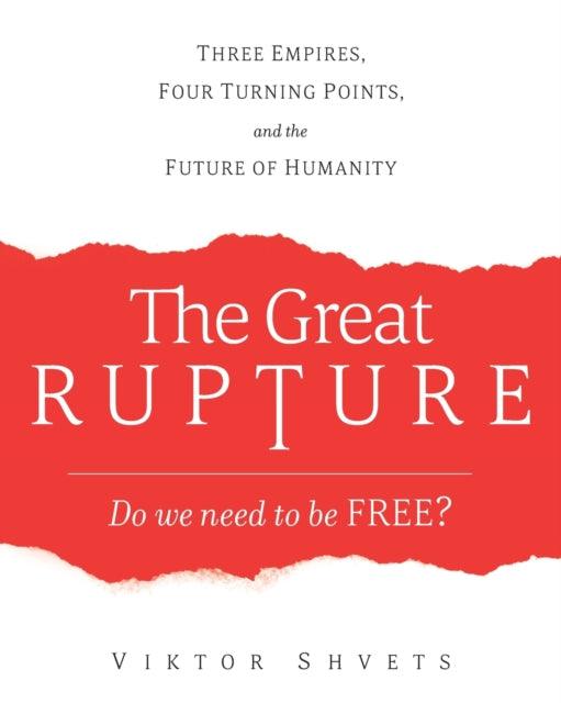 The Great Rupture : Three Empires, Four Turning Points, and the Future of Humanity - 9781633373860