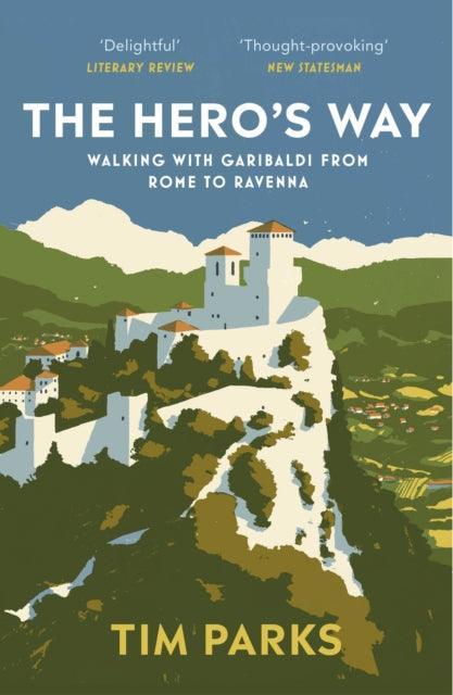The Hero's Way : Walking with Garibaldi from Rome to Ravenna - The Cleeve Bookshop