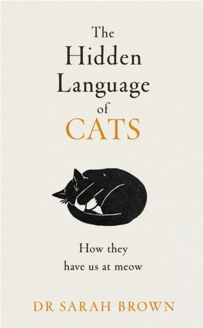 The Hidden Language of Cats : Learn what your feline friend is trying to tell you - 9780241655498