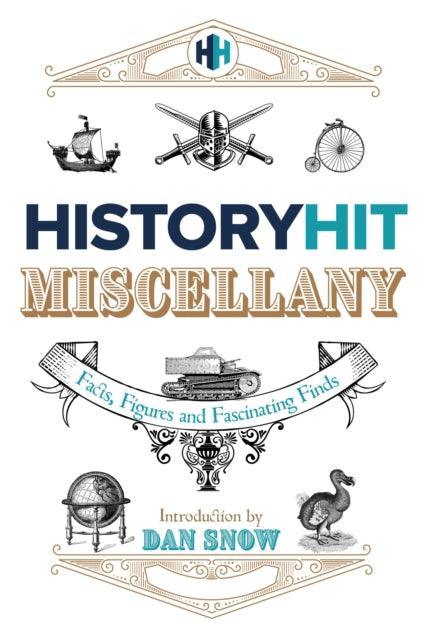 The History Hit Miscellany of Facts, Figures and Fascinating Finds introduced by Dan Snow - The Cleeve Bookshop