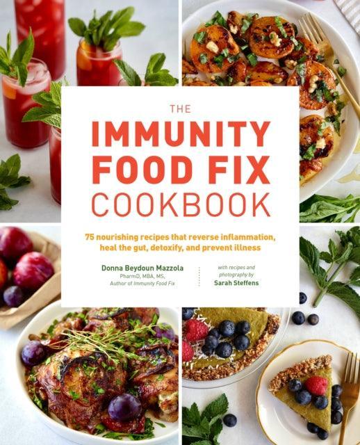 The Immunity Food Fix Cookbook : 75 Nourishing Recipes that Reverse Inflammation, Heal the Gut, Detoxify, and Prevent Illness - The Cleeve Bookshop
