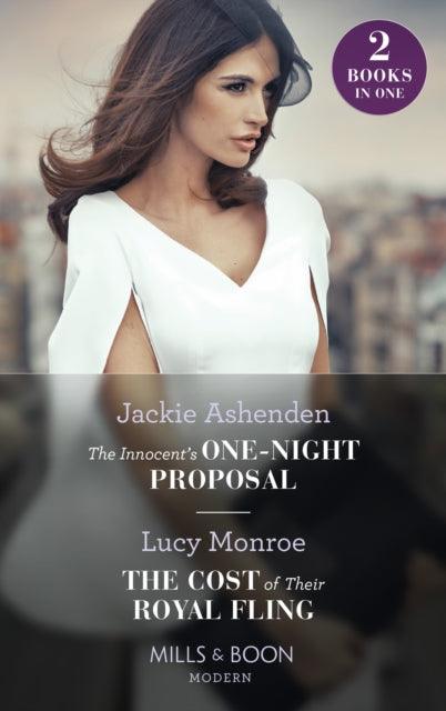 The Innocent's One-Night Proposal / The Cost Of Their Royal Fling : The Innocent's One-Night Proposal / the Cost of Their Royal Fling (Princesses by Royal Decree) - 9780263300703